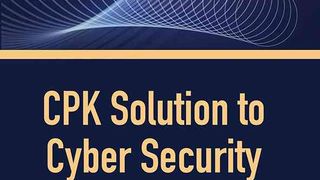 CPK通向赛博安全之路:理论与实践CPK Solution to Cyber Security:Theory and Practice